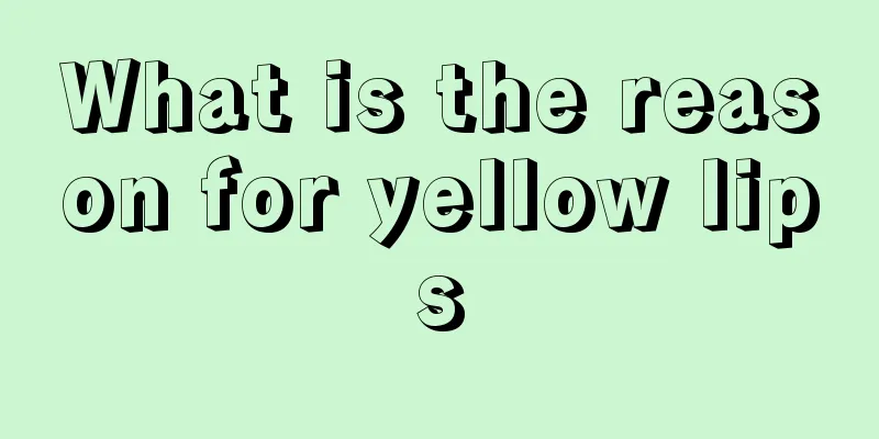 What is the reason for yellow lips