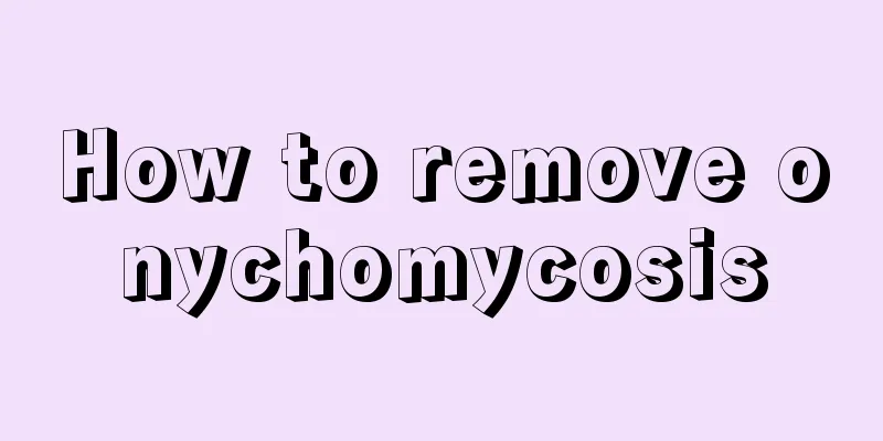 How to remove onychomycosis