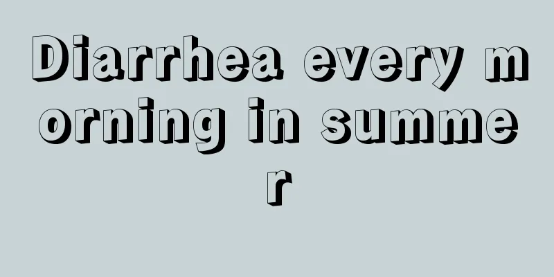Diarrhea every morning in summer