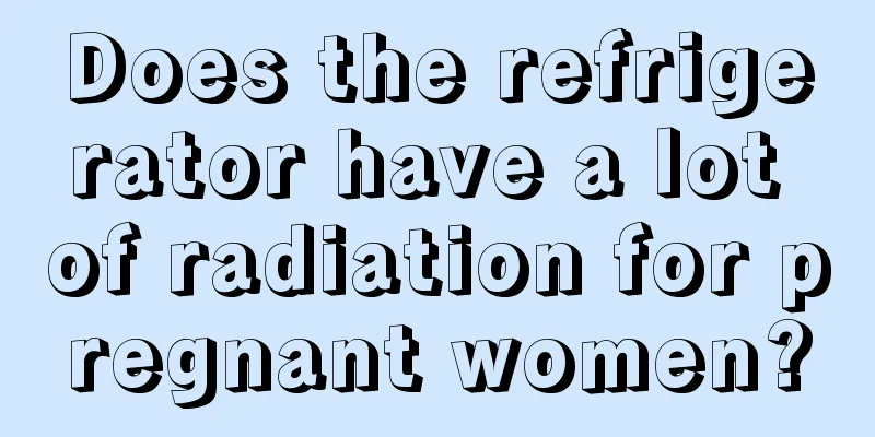 Does the refrigerator have a lot of radiation for pregnant women?