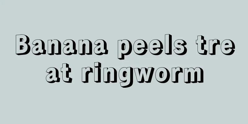 Banana peels treat ringworm