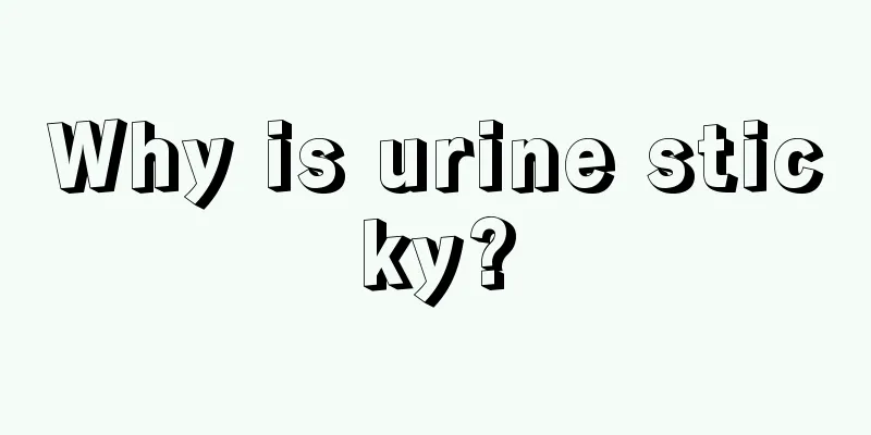 Why is urine sticky?