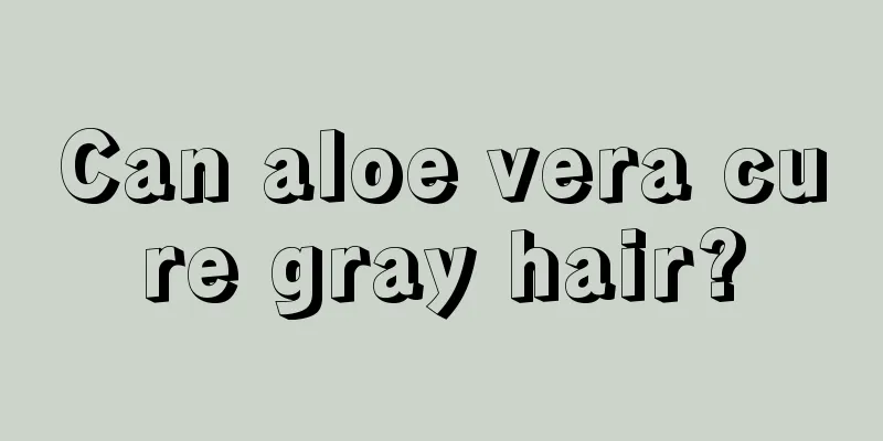 Can aloe vera cure gray hair?