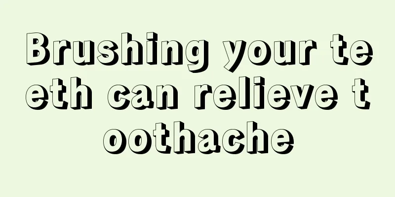 Brushing your teeth can relieve toothache
