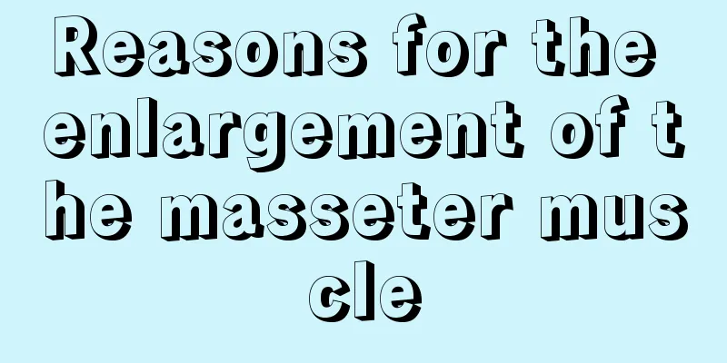 Reasons for the enlargement of the masseter muscle