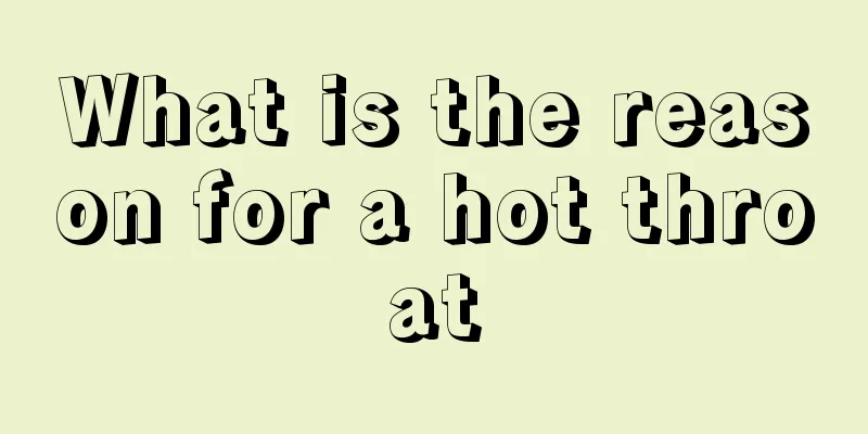 What is the reason for a hot throat