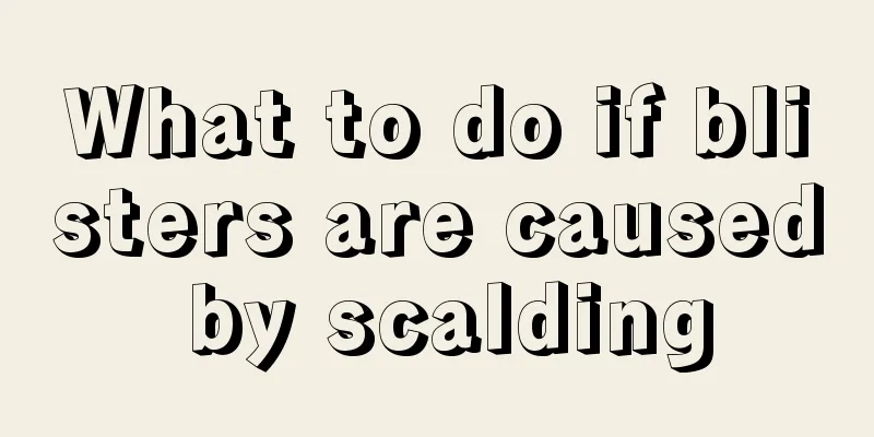 What to do if blisters are caused by scalding