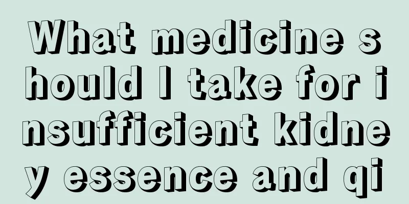 What medicine should I take for insufficient kidney essence and qi