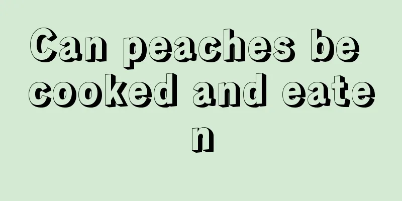 Can peaches be cooked and eaten