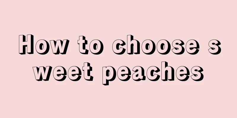 How to choose sweet peaches