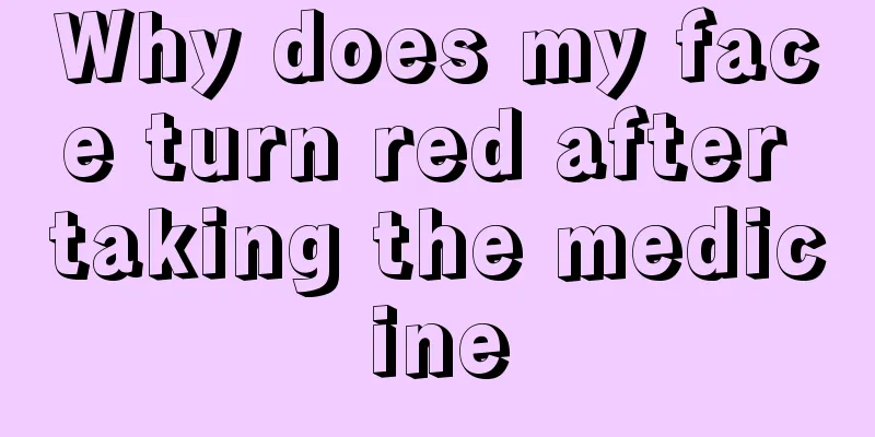 Why does my face turn red after taking the medicine