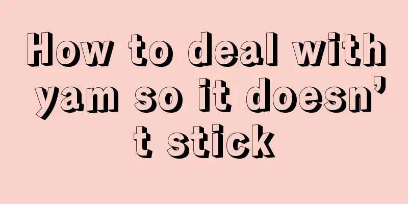 How to deal with yam so it doesn’t stick