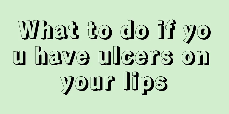 What to do if you have ulcers on your lips