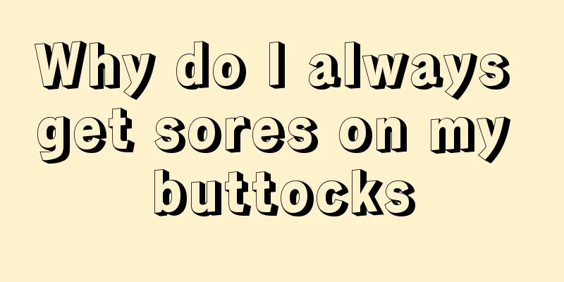 Why do I always get sores on my buttocks