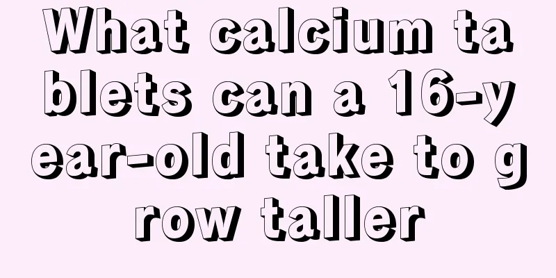 What calcium tablets can a 16-year-old take to grow taller