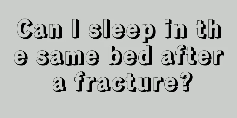 Can I sleep in the same bed after a fracture?