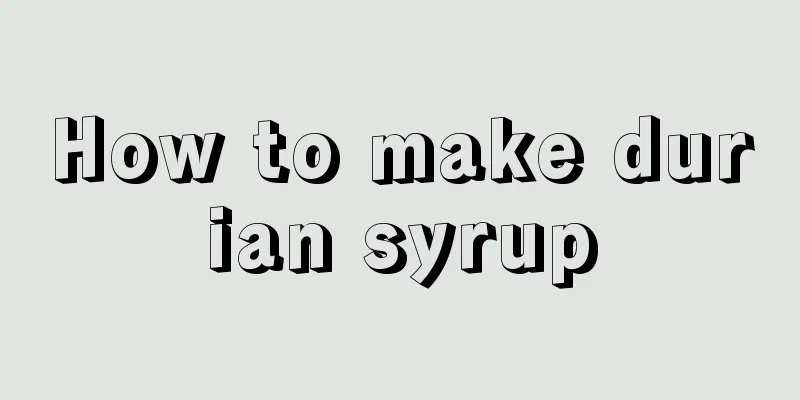 How to make durian syrup