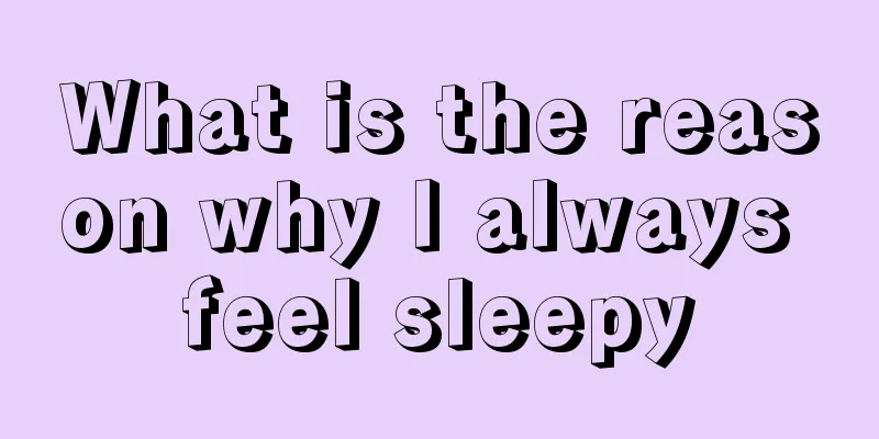 What is the reason why I always feel sleepy