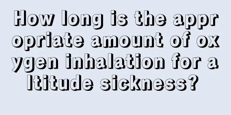 How long is the appropriate amount of oxygen inhalation for altitude sickness? 