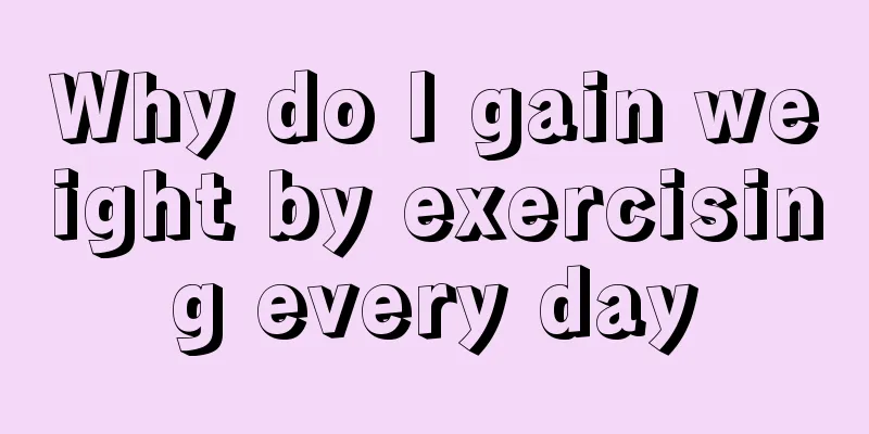 Why do I gain weight by exercising every day