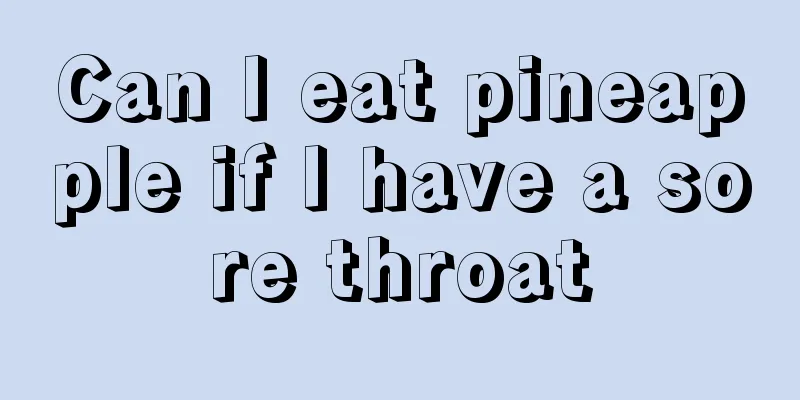 Can I eat pineapple if I have a sore throat