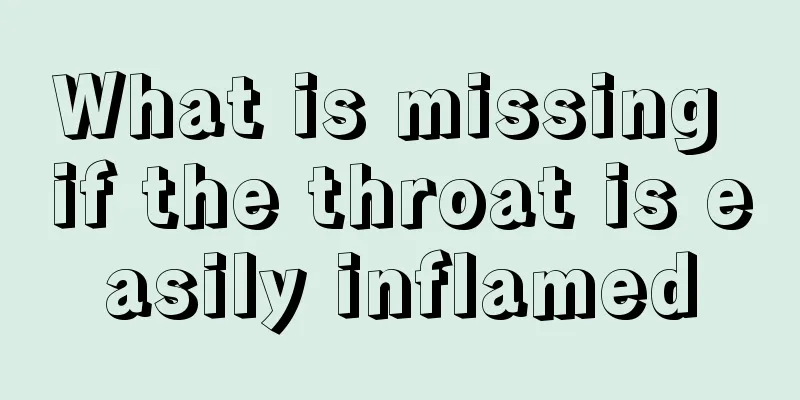 What is missing if the throat is easily inflamed