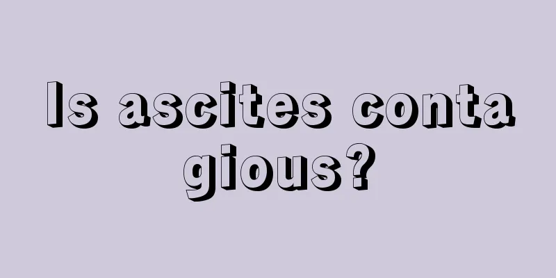 Is ascites contagious?