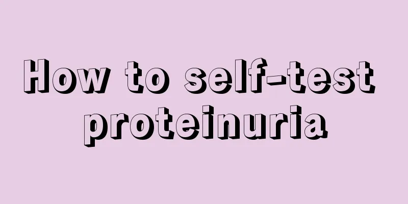 How to self-test proteinuria