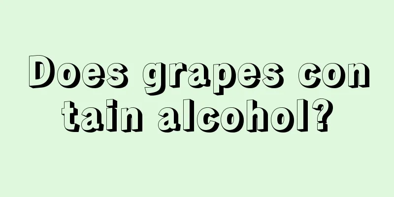 Does grapes contain alcohol?