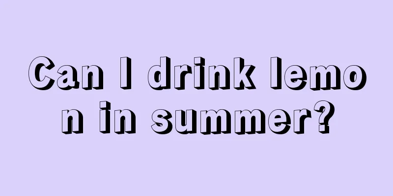 Can I drink lemon in summer?
