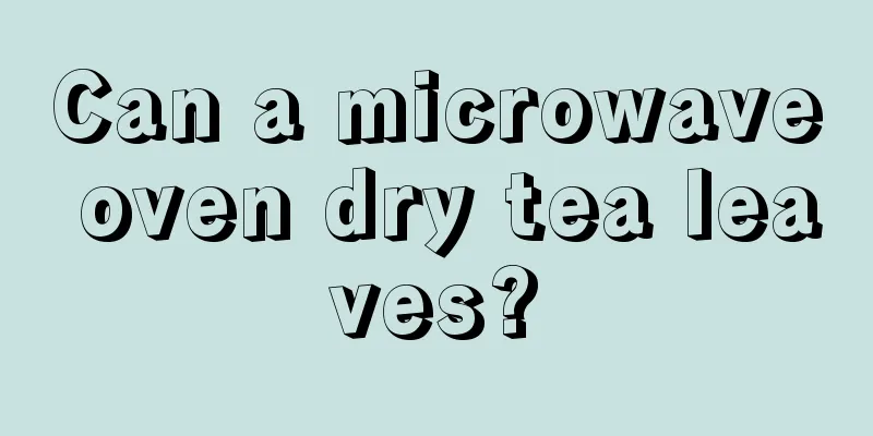Can a microwave oven dry tea leaves?
