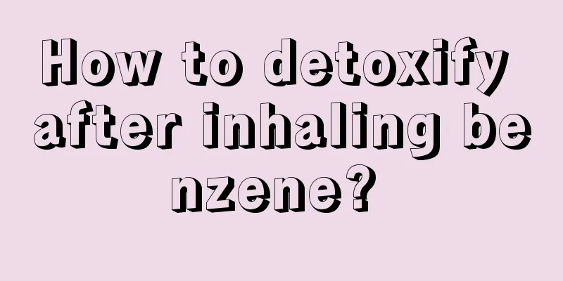 How to detoxify after inhaling benzene? 