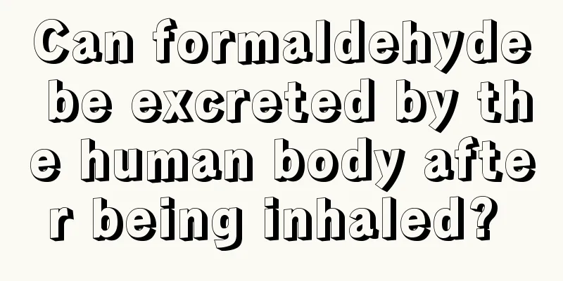 Can formaldehyde be excreted by the human body after being inhaled? 