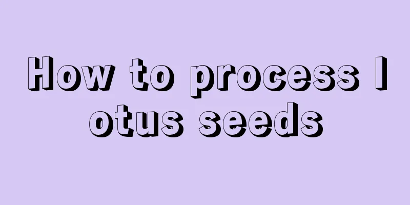 How to process lotus seeds