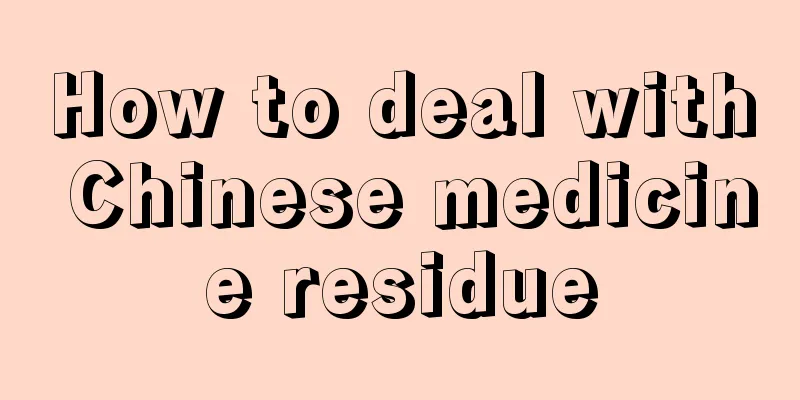 How to deal with Chinese medicine residue