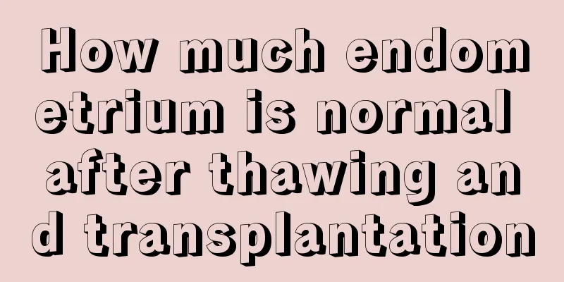 How much endometrium is normal after thawing and transplantation