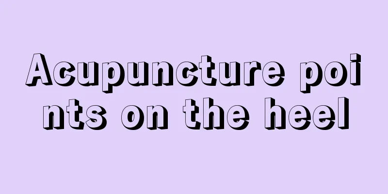 Acupuncture points on the heel