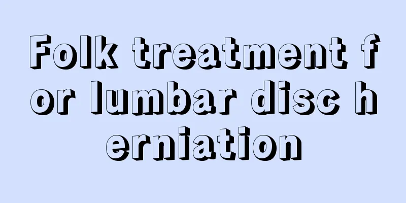 Folk treatment for lumbar disc herniation