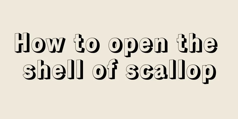 How to open the shell of scallop