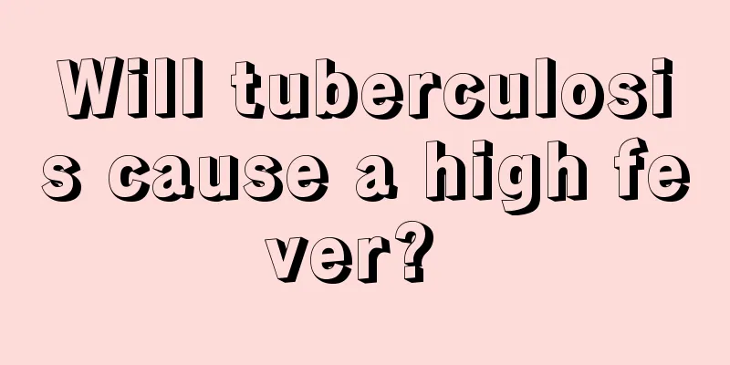 Will tuberculosis cause a high fever? 