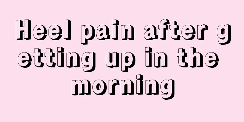 Heel pain after getting up in the morning