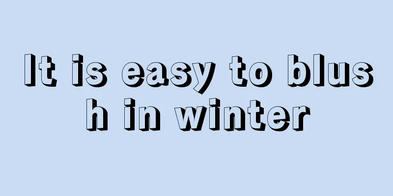 It is easy to blush in winter