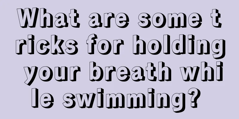 What are some tricks for holding your breath while swimming? 