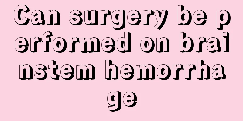 Can surgery be performed on brainstem hemorrhage