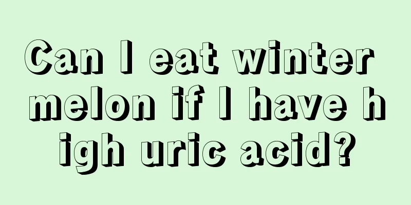 Can I eat winter melon if I have high uric acid?