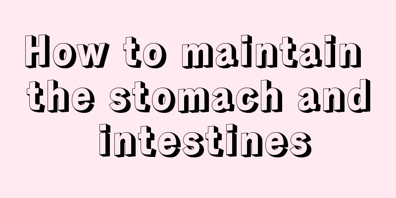 How to maintain the stomach and intestines