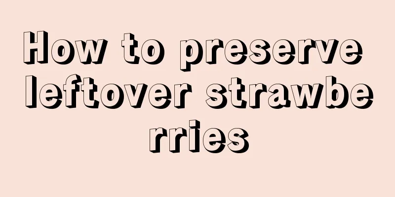 How to preserve leftover strawberries