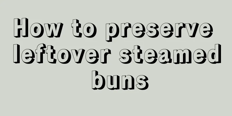 How to preserve leftover steamed buns