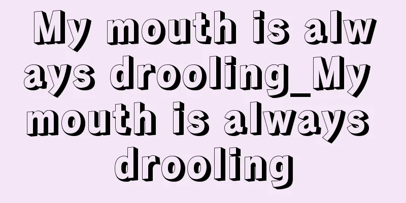My mouth is always drooling_My mouth is always drooling