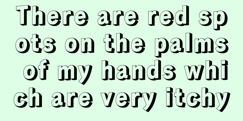 There are red spots on the palms of my hands which are very itchy